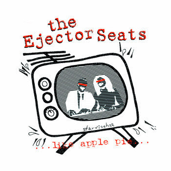 The Ejector Seats – ...Like Apple Pie...